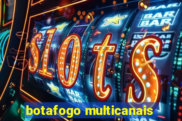 botafogo multicanais